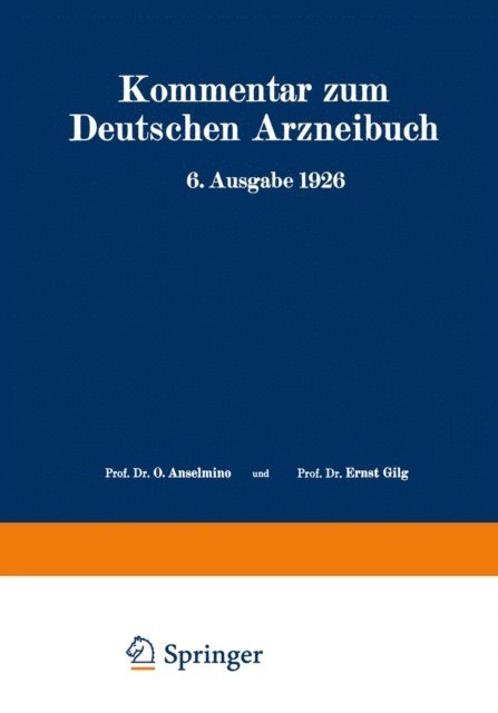 O. Wiegand, F. Stadlmayr, P. N. Schurhoff, W. Moeser, R. Dietzel, H. Dieterle, R. Brieger, A. Braun, W. Brandt, Ernst Gilg, O. Anselmino - Kommentar zum Deutschen Arzneibuch 6. Ausgabe 1926, E-bok