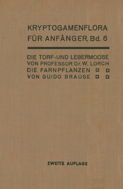 H. Andres, G. Brause, Wilhelm Lorch, R. Pilger, Gustav Lindau - Die Torf- und Lebermoose / Die Farnpflanzen, E-bok