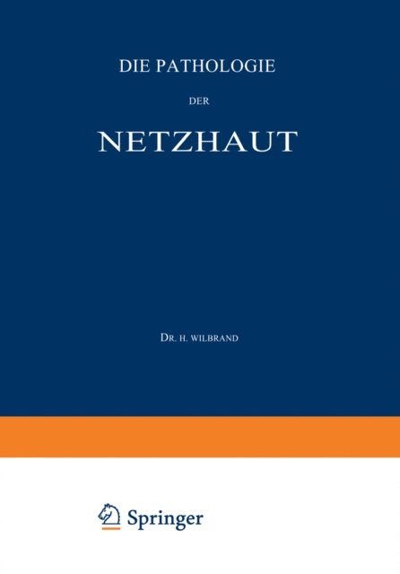 A. Saenger, H. Wilbrand, A. Saenger, H. Wilbrand - Die Pathologie der Netzhaut, E-bok