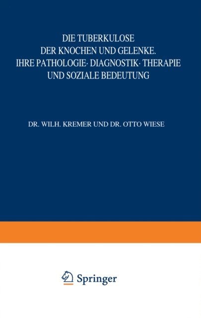 W. Kremer, H. Ulrici, L. Brauer - Die Tuberkulose der Knochen und Gelenke, E-bok