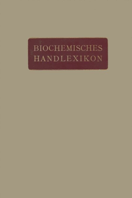 O. Gerngro, O. v. Furth, C. Funk, E.S. Faust, H. Euler, H. Einbeck, M. Dohrn, R. Ditmar, K. Dieterich, W. Cramer, C. Brahm, Fr. Baum, K. Bartelt, I. Bang, H. Altenburg, Emil Abderhalden - Biochemisches Handlexikon, E-bok