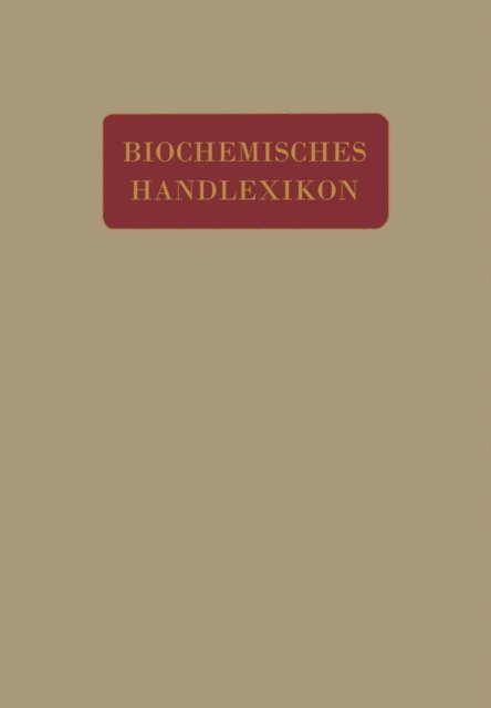 O. Gerngro, O. v. Furth, C. Funk, E.S. Faust, H. Euler, H. Einbeck, M. Dohrn, R. Ditmar, K. Dieterich, W. Cramer, C. Brahm, Fr. Baum, K. Bartelt, I. Bang, H. Altenburg, Emil Abderhalden - Biochemisches Handlexikon, E-bok