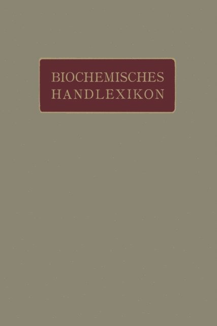 O. Gerngro, O. v. Furth, C. Funk, E.S. Faust, H. Euler, H. Einbeck, M. Dohrn, R. Ditmar, K. Dieterich, W. Cramer, C. Brahm, Fr. Baum, K. Bartelt, I. Bang, H. Altenburg, Emil Abderhalden - Biochemisches Handlexikon, E-bok