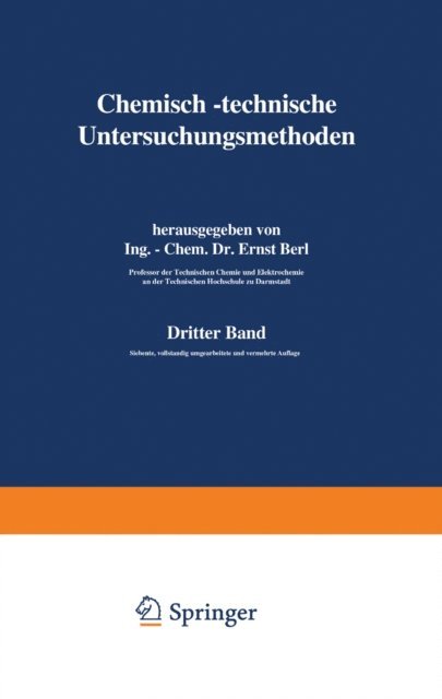 E. Gildemeister, M. Gary, F. Frank, A. Einer, C. v. Eckenbrecher, K. Dietrich, H. Bucherer, G. Bonwitt, U.F. Blumer, W. Bertelsmann, F. Barnstein, W Bachmann, P. Aulich, D. Aufhauser, Berl Lunge, Ernst Berl - Chemisch-technische Untersuchungsmethoden, E-bok