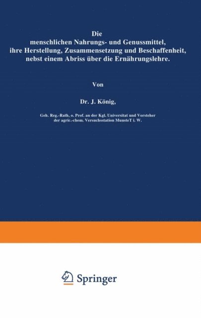 J. Konig, J. Konig - Die menschlichen Nahrungs- und Genussmittel, ihre Herstellung, Zusammensetzung und Beschaffenheit, nebst einem Abriss über die Ernährungslehre, E-bok
