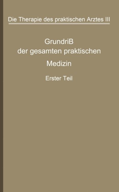 F. Kirstein, L. Kirchheim, G. Katsch, M Jamerker, H. Hubner, Christof Harms, W. Gruter, W. Furnrohr, E. Frank, Guido Fischer, P. Esch, Wilhelm Danielesen, Georg Boenninghaus, A. Bittorf, G. v. Bergmann, Eduard Muller - Die Therapie des praktischen Arztes, E-bok