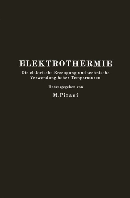G. Keinath, H. Pauling, F. Singer, R. Schneidler, M. Tama, R. Gro, M. Pirani, M. Pirani - Elektrothermie, E-bok