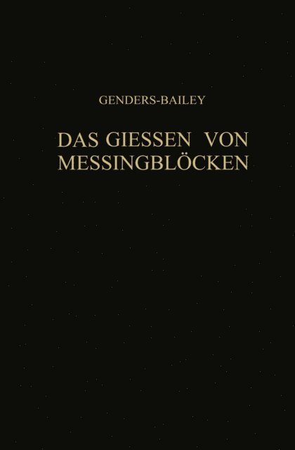 Werner Engelhardt, Hermann Engelhardt, H. Moore, G. Bailey, R. Genders - Das Giessen von Messingblöcken, E-bok
