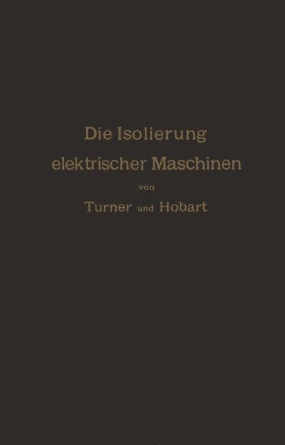 R. Krause, A. von Konigslow, H.M. Hobart, H.W. Turner - Die Isolierung elektrischer Maschinen, E-bok