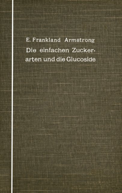 Emil Fischer, Eugen Unna, Frankland Armstrong - Die einfachen Zuckerarten und die Glucoside, E-bok
