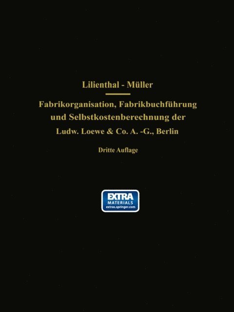 Wilhelm Muller, G. Schlesinger, J. Lilienthal - Fabrikorganisation, Fabrikbuchführung und Selbstkostenberechnung der Ludw. Loewe & Co. A.-G., Berlin, E-bok