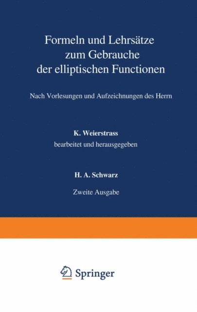 H.A. Schwarz, Karl Weierstrass - Formeln und Lehrsätze zum Gebrauche der elliptischen Functionen, E-bok