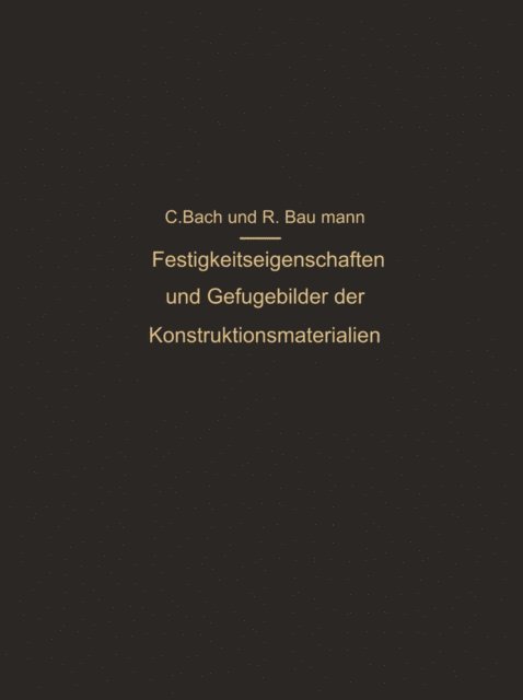 R. Baumann, C. Bach - Festigkeitseigenschaften und Gefügebilder der Konstruktionsmaterialien, E-bok