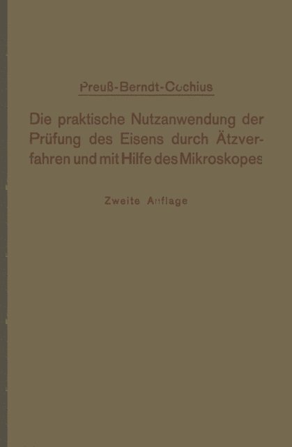A. Conchius, E. Preu - Die praktische Nutzanwendung der Prüfung des Eisens durch Ätzverfahren und mit Hilfe des Mikroskopes, E-bok