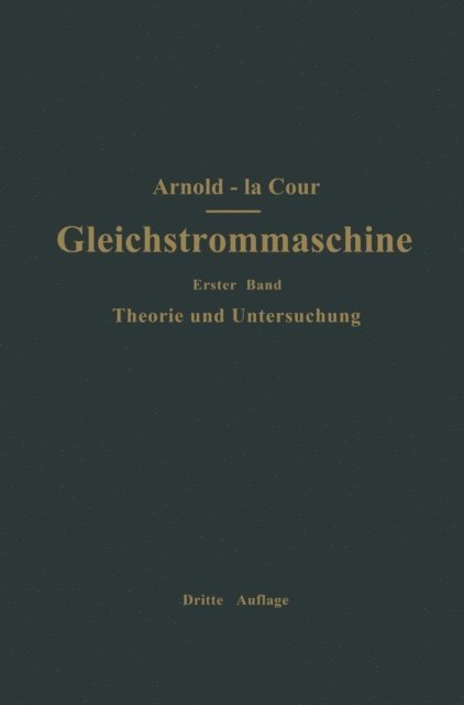 Die Gleichstrommaschine. Ihre Theorie, Untersuchung, Konstruktion, Berechnung und Arbeitsweise