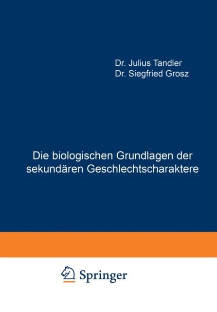Siegfried Grosz, Julius Tandler - Die biologischen Grundlagen der sekundären Geschlechtscharaktere, E-bok