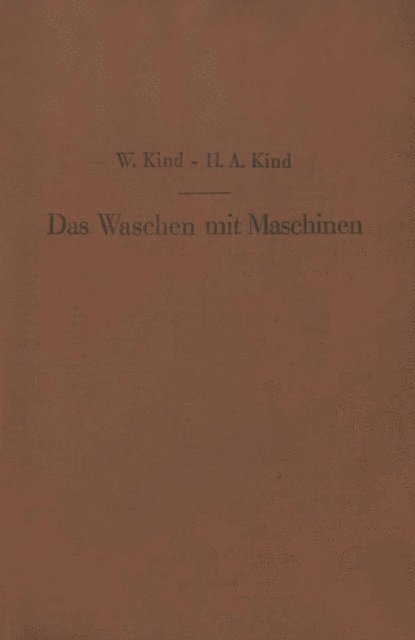 H.A. Kind, W. Kind - Das Waschen mit Maschinen in gewerblichen Wäschereibetrieben, in Hotels, Krankenhäusern und anderen öffentlichen und privaten Anstalten, E-bok