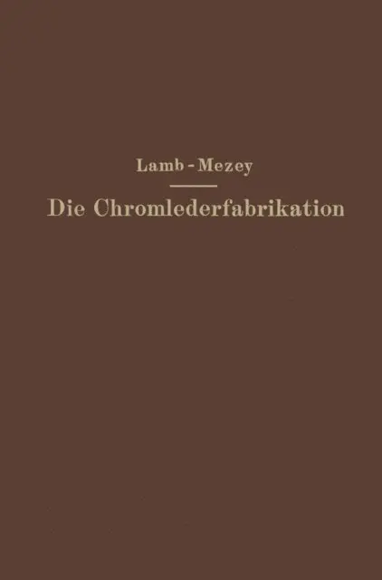 Ernst Mezey, M. C. Lamb - Die Chromlederfabrikation, E-bok. Tillgänglighet: Lägg i varukorg