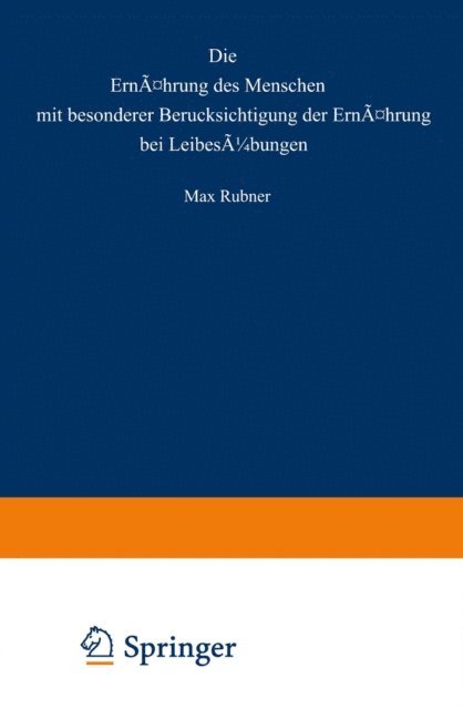Max Rubner - Die Ernährung des Menschen mit besonderer Berücksicht gung der Ernährung bei Leibesübungen, E-bok