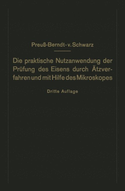 M.v. Schwarz, E. Preu - Die praktische Nutzanwendung der Prüfung des Eisens durch Ätzverfahren und mit Hilfe des Mikroskopes, E-bok