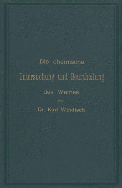 Karl Windisch - Die chemische Untersuchung und Beurtheilung des Weines, E-bok