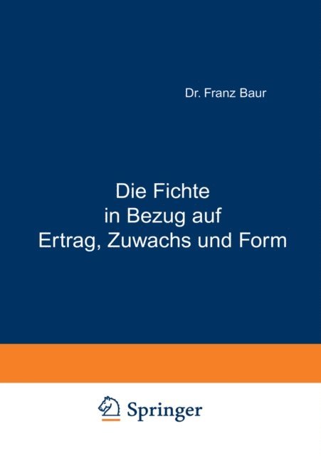 Franz Baur - Die Fichte in Bezug auf Ertrag, Zuwachs und Form, E-bok