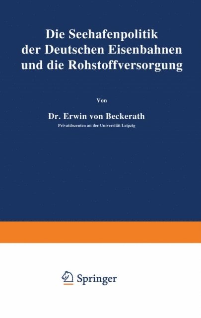 Erwin von Beckerath - Die Seehafenpolitik der Deutschen Eisenbahnen und die Rohstoffversorgung, E-bok