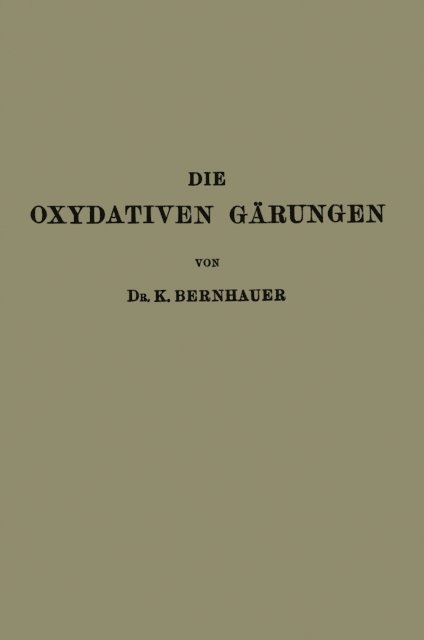 K. Bernhauer - Die Oxydativen Gärungen, E-bok