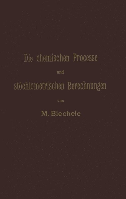 Max Biechele - Die chemischen Processe und stöchiometrischen Berechnungen bei den Prüfungen und Wertbestimmungen der im Arzneibuche für das Deutsche Reich (vierte Ausgabe) aufgenommenen Arzneimittel, E-bok