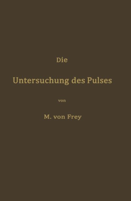 Max von Frey - Die Untersuchung des Pulses und ihre Ergebnisse in gesunden und kranken Zuständen, E-bok. Tillgänglighet: Lägg i varukorg