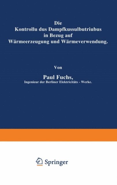 Paul Fuchs - Die Kontrolle des Dampfkesselbetriebes in Bezug auf Wärmeerzeugung und Wärmeverwendung, E-bok