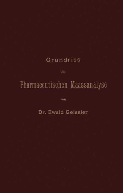 Ewald Geissler - Grundriss der Pharmaceutischen Maassanalyse, E-bok