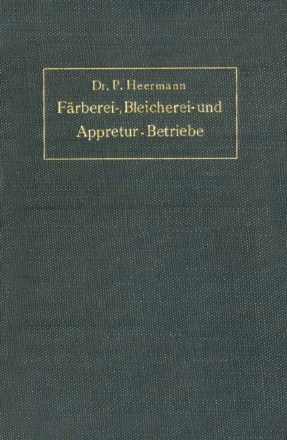 P. Heermann - Anlage, Ausbau und Einrichtungen von Färberei-, Bleicherei- und Appretur-Betrieben, E-bok. Tillgänglighet: Lägg i varukorg