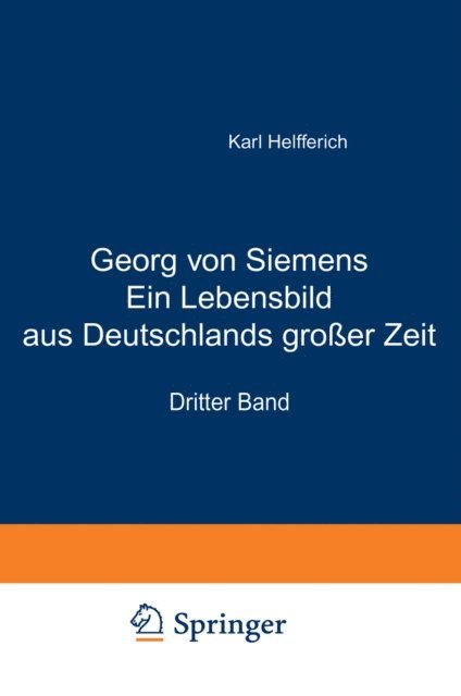 Karl Helfferich - Georg von Siemens Ein Lebensbild aus Deutschlands großer Zeit, E-bok