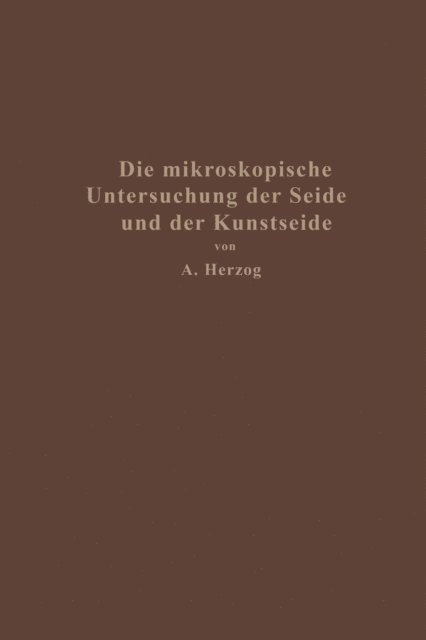Alois Herzog - Die mikroskopische Untersuchung der Seide mit besonderer Berücksichtigung der Erzeugnisse der Kunstseidenindustrie, E-bok