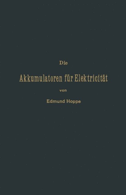 Edmund Hoppe - Die Akkumulatoren für Elektricität, E-bok