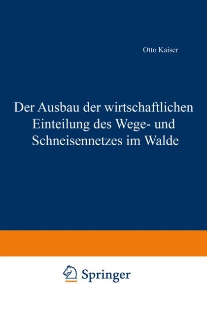 Otto Kaiser - Der Ausbau der wirtschaftlichen Einteilung des Wege- und Schneisennetzes im Walde, E-bok