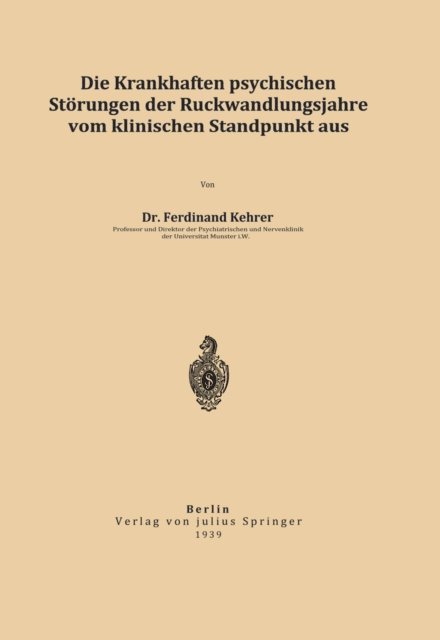 Ferdinand Kehrer - Die krankhaften psychischen Störungen der Rückwandlungsjahre vom klinischen Standpunkt aus, E-bok