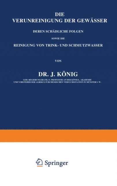 J. Konig - Die Verunreinigung der Gewässer deren Schädliche Folgen, sowie die Reinigung von Trink- und Schmutzwasser, E-bok