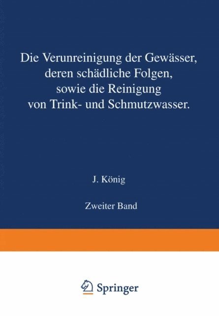 J. Konig - Die Verunreinigung der Gewässer deren Schädliche Folgen sowie die Reinigung von Trink- und Schmutzwasser, E-bok