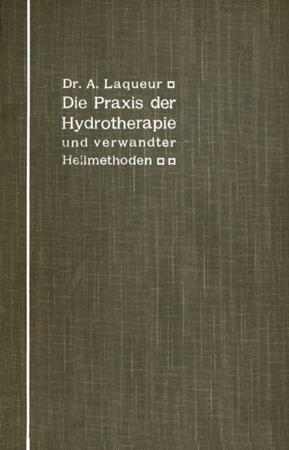 A. Laqueur - Die Praxis der Hydrotherapie und verwandter Heilmethoden, E-bok