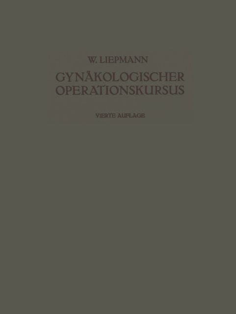 Wilhelm Liepmann - Der Gynäkologische Operationskursus, E-bok