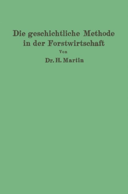 H. Martin - Die geschichtliche Methode in der Forstwirtschaft, E-bok