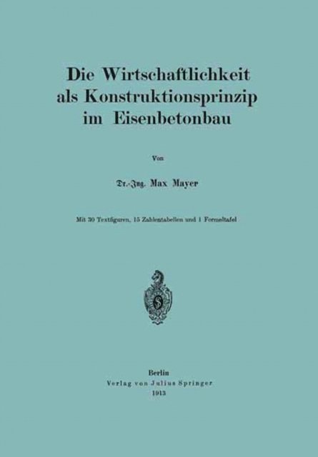 Max Mayer - Die Wirtschaftlichkeit als Konstruktionsprinzip im Eisenbetonbau, E-bok