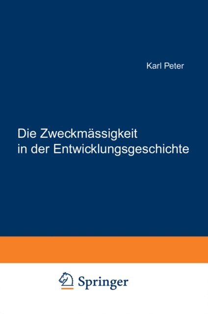 Karl Peter - Die Zweckmässigkeit in der Entwicklungsgeschichte, E-bok