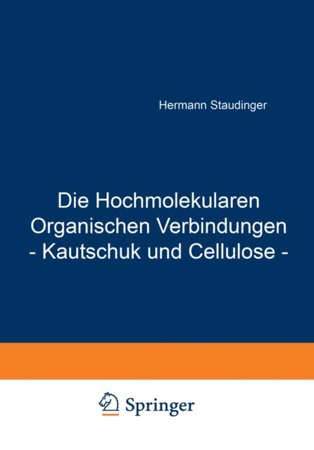 Hermann Staudinger - Die Hochmolekularen Organischen Verbindungen - Kautschuk und Cellulose -, E-bok