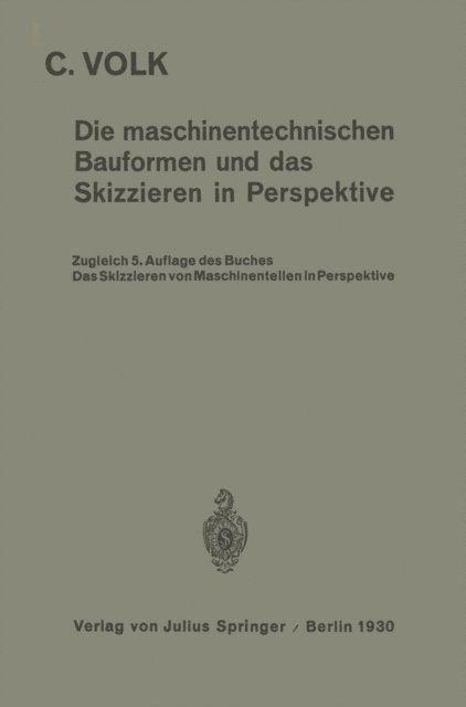 Carl Volk - Die maschinentechnischen Bauformen und das Skizzieren in Perspektive, E-bok