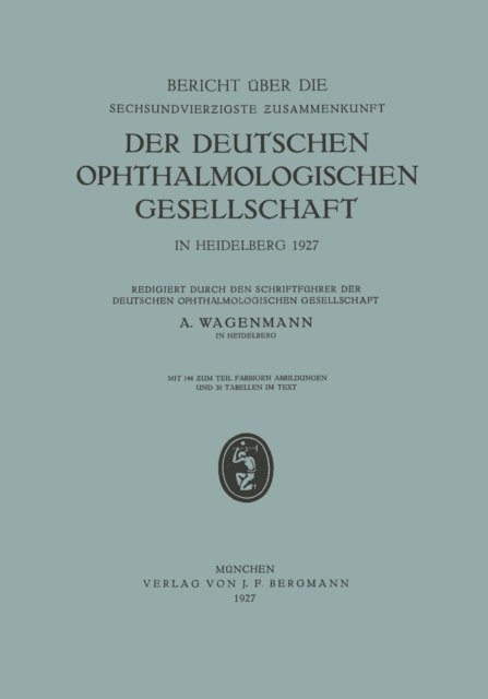 A. Wagenmann - Bericht über die Sechsundvierzigste Zusammenkunft der Deutschen Ophthalmologischen Gesellschaft in Heidelberg 1927, E-bok