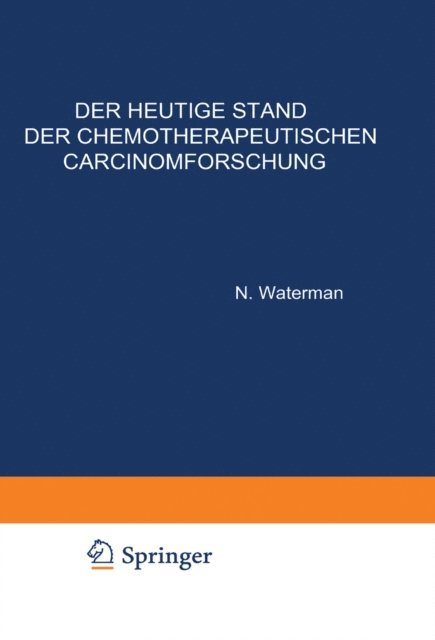 N. Waterman - Der Heutige Stand der Chemotherapeutischen Carcinomforschung, E-bok
