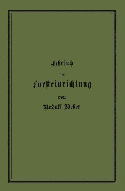 Rudolf Weber - Lehrbuch der Forsteinrichtung mit besonderer Berücksichtigung der Zuwachsgesetze der Waldbäume, E-bok